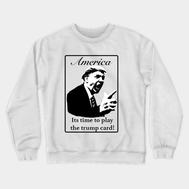 Trump Card Black & White Crewneck Sweatshirt by woodcockbrianj